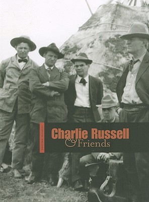 Charlie Russell & Friends - Hassrick, Peter H (Contributions by), and Smith, Thomas Brent (Contributions by), and Dippie, Brian W, Professor...