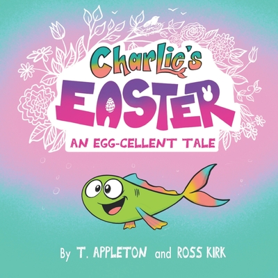 Charlie's Easter: An Egg-Cellent Tale - Appleton, T