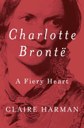 Charlotte Bront�: A Fiery Heart