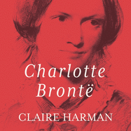 Charlotte Bronte: A Fiery Heart