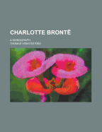 Charlotte Bronte: A Monograph