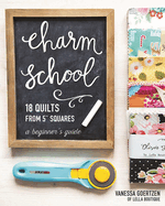 Charm School - 18 Quilts from 5 Squares: A Beginner's Guide