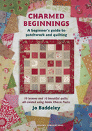 Charmed Beginnings: A Beginner's Guide to Patchwork and Quilting
