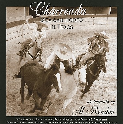 Charreada: Mexican Rodeo in Texas - Rendon, Al