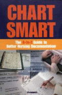 Chart Smart: The A-To-Z Guide to Better Nursing Documentation