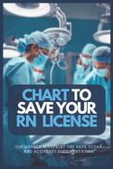 Chart to Save Your RN License: The Nurse's Blueprint For Safe, Clear, and Accurate Documentation