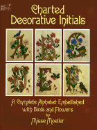 Charted Decorative Initials: A Complete Alphabet Embellished with Birds and Flowers