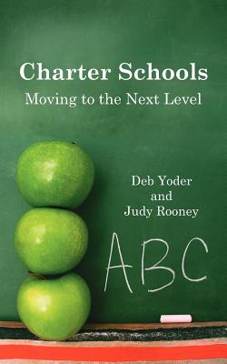 Charter Schools: Moving to the Next Level - Yoder, Deb, and Rooney, Judy