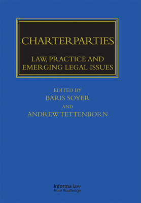 Charterparties: Law, Practice and Emerging Legal Issues - Soyer, Baris (Editor), and Tettenborn, Andrew (Editor)