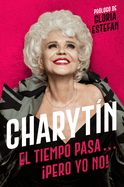 Charyt?n: El Tiempo Pasa. . . �Pero Yo No!