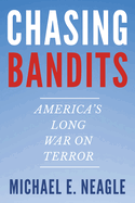 Chasing Bandits: America's Long War on Terror