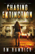Chasing Extinction: Book Three of the Zombie Dystopian Series