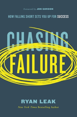 Chasing Failure: How Falling Short Sets You Up for Success - Leak, Ryan