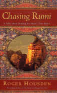 Chasing Rumi: A Fable about Finding the Heart's True Desire