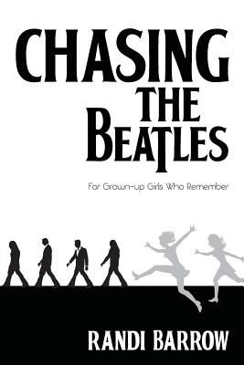 Chasing the Beatles: For Grown-up Girls Who Remember - Barrow, Randi