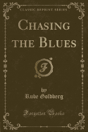Chasing the Blues (Classic Reprint)