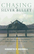 Chasing the Silver Bullet: U.S. Air Force Weapons Development from Vietnam to Desert Storm