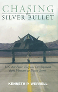 Chasing the Silver Bullet: U.S. Air Force Weapons Development from Vietnam to Desert Storm