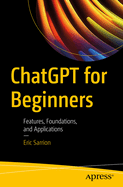 Chatgpt for Beginners: Features, Foundations, and Applications