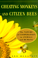 Cheating Monkeys and Citizen Bees: The Nature of Cooperation in Animals and Humans