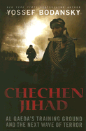 Chechen Jihad: Al Qaeda's Training Ground and the Next Wave of Terror
