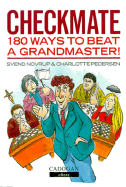 Checkmate: 180 Ways to Beat a Grandmaster