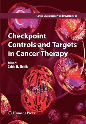 Checkpoint Controls and Targets in Cancer Therapy - Siddik, Zahid H (Editor)