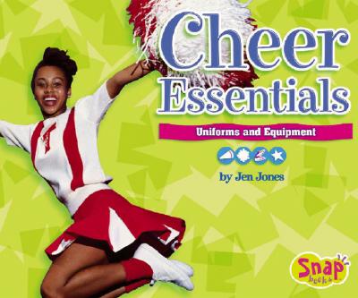 Cheer Essentials: Uniforms and Equipment - Jones, Jen