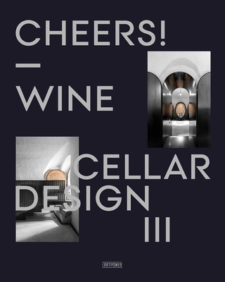 Cheers!: Wine Cellar Design III - Artpower International (Editor)
