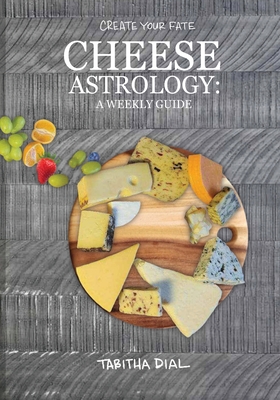 Cheese Astrology: A Weekly Guide - Dial, Tabitha, and Renmeleon (Designer)