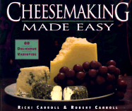Cheesemaking Made Easy: 60 Delicious Varieties - Carroll, Robert, and Carroll, Ricki