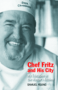 Chef Fritz and His City: My Education in the Master's Kitchen