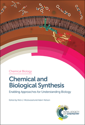 Chemical and Biological Synthesis: Enabling Approaches for Understanding Biology - Westwood, Nick J (Editor), and Nelson, Adam (Editor)
