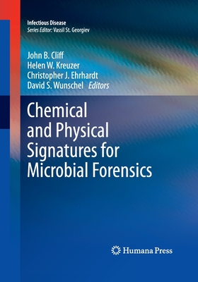 Chemical and Physical Signatures for Microbial Forensics - Cliff, John B (Editor), and Kreuzer, Helen W (Editor), and Ehrhardt, Christopher J (Editor)