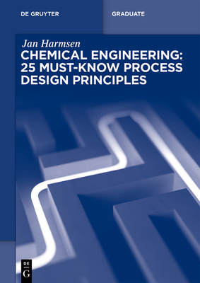 Chemical Engineering: 25 Must-Know Process Design Principles - Harmsen, Jan