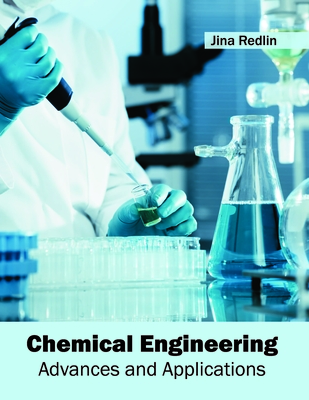 Chemical Engineering: Advances and Applications - Redlin, Jina (Editor)