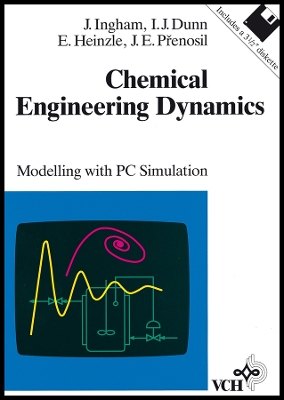 Chemical Engineering Dynamics: Modelling with PC Simulation - Ingham, John, Dr., and Dunn, Irving J, and Heinzle, Elmar