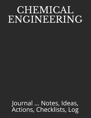 Chemical Engineering: Journal ... Notes, Ideas, Actions, Checklists, Log - Just Visualize It