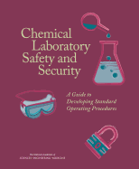 Chemical Laboratory Safety and Security: A Guide to Developing Standard Operating Procedures