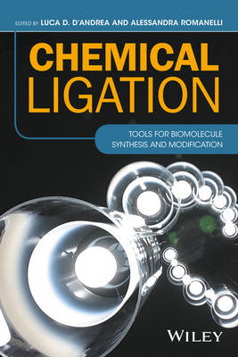 Chemical Ligation: Tools for Biomolecule Synthesis and Modification - D'Andrea, Luca D. (Editor), and Romanelli, Alessandra (Editor)