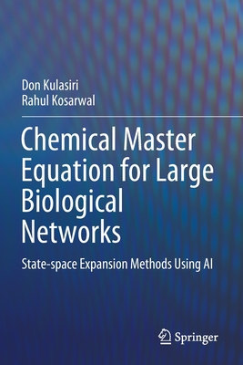 Chemical Master Equation for Large Biological Networks: State-space Expansion Methods Using AI - Kulasiri, Don, and Kosarwal, Rahul