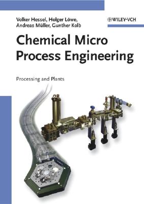 Chemical Micro Process Engineering: Processing and Plants - Hessel, Volker, and L�we, Holger, and Muller, Andreas