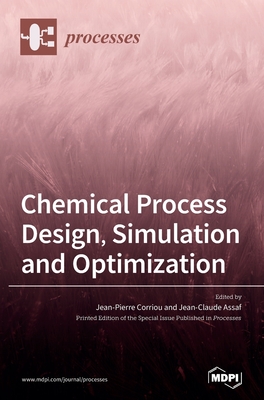 Chemical Process Design, Simulation and Optimization - Corriou, Jean-Pierre (Guest editor), and Assaf, Jean-Claude (Guest editor)