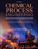 Chemical Process Engineering Volume 1: Design, Analysis, Simulation, Integration, and Problem Solving with Microsoft Excel-Unisim Software for Chemical Engineers Computation, Physical Property, Fluid Flow, Equipment and Instrument Sizing
