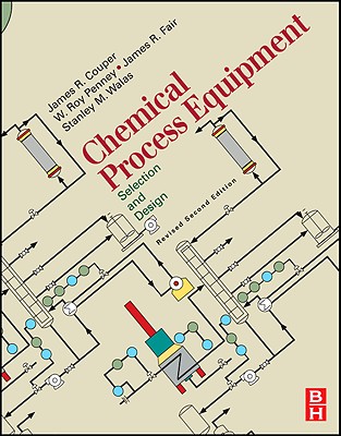 Chemical Process Equipment - Selection and Design (Revised 2nd Edition) - Couper, James R, and Penney, W Roy, PhD, and Fair Phd, James R
