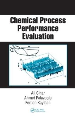 Chemical Process Performance Evaluation - Cinar, Ali, and Palazoglu, Ahmet, and Kayihan, Ferhan