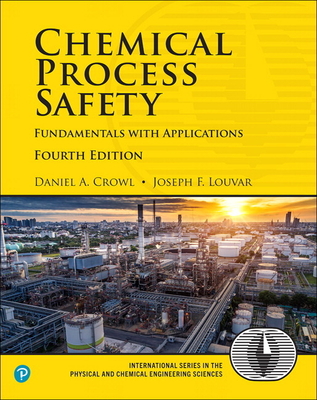 Chemical Process Safety: Fundamentals with Applications - Crowl, Daniel, and Louvar, Joseph