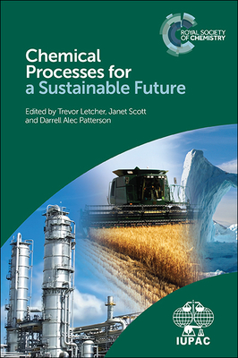 Chemical Processes for a Sustainable Future - Letcher, Trevor M (Editor), and Scott, Janet (Editor), and Patterson, Darrell (Editor)