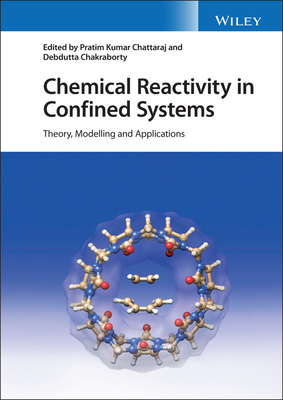 Chemical Reactivity in Confined Systems: Theory, Modelling and Applications - Chattaraj, Pratim Kumar (Editor), and Chakraborty, Debdutta (Editor)