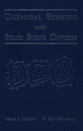 Chemical Sensing with Solid State Devices - Madou, Marc J, and Morrison, S Roy